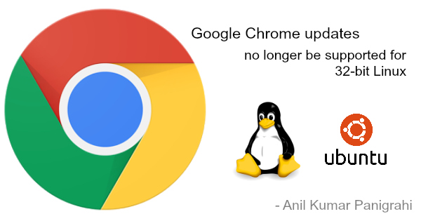 Google Chrome no longer be supported for Linux 32 bit devices by Anil Kumar Panigrahi