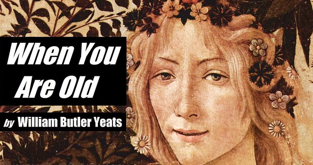 when you are old -  W. B. Yeats
