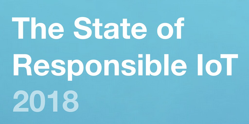 State of Responsible IoT 2018 header