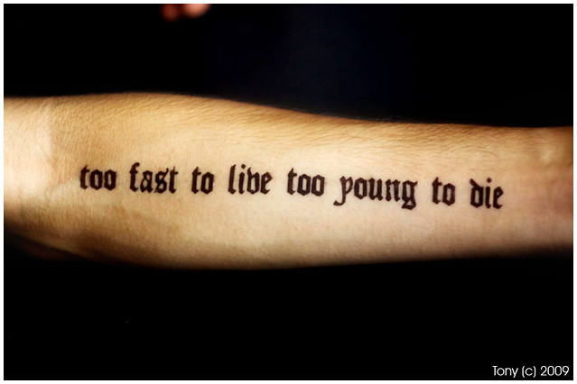 Tattoo  "too fast to live too young to die"  Hoang Tam 