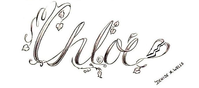 Chloe NameTattoo Design by Denise A. Wells | I have been ...