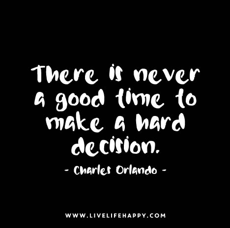 charles orlando quote - there-is-never-a-good-time-to-make-a-hard