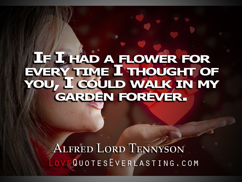 '' Alfred Lord Tennyson - If I had a flower for every time… | Flickr