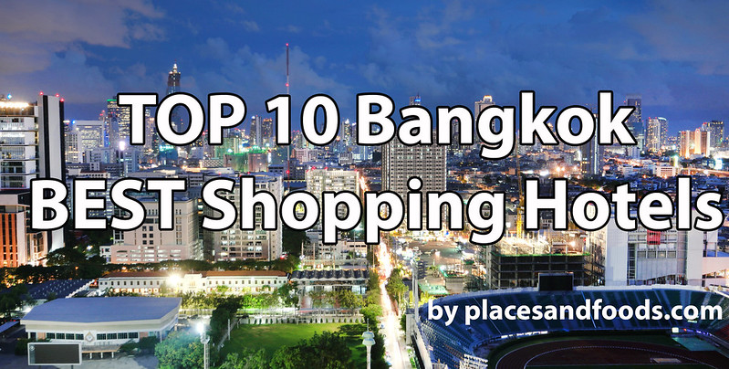 top 10 best bangkok shopping hotels