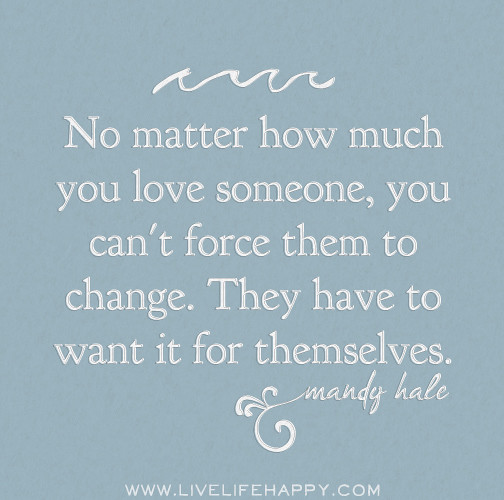No matter how much you love someone, you can't force them … | Flickr