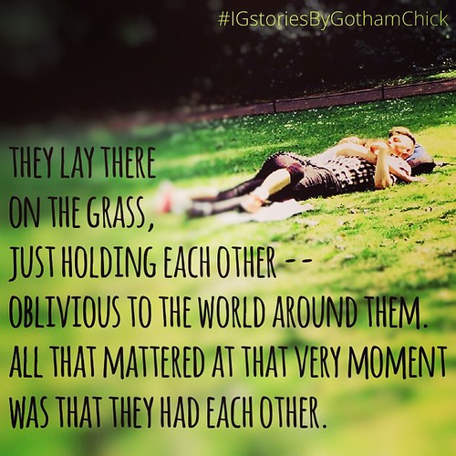 #IGstories inspired by #randomphotos in #4sentencesORless. #Photos&WordsByGothamChick -------------------- IGstoryNo1: They lay there on the grass, holding each other-- oblivious to the world around them.  All that mattered at that very moment was that th