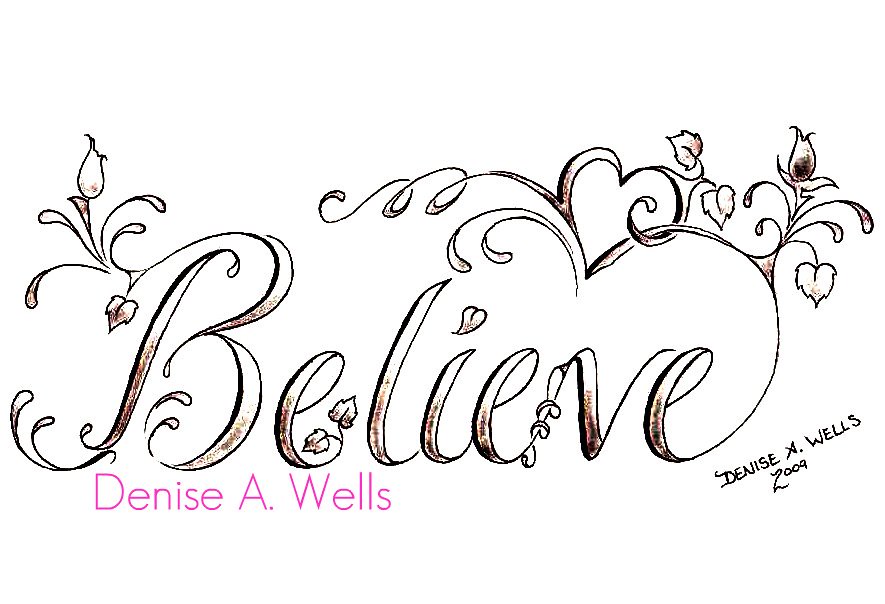 "Believe" Tattoo Design by Denise A. Wells | If you are ...
