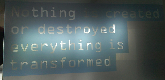Nothing is Created or Destroyed - Everything is Transformed