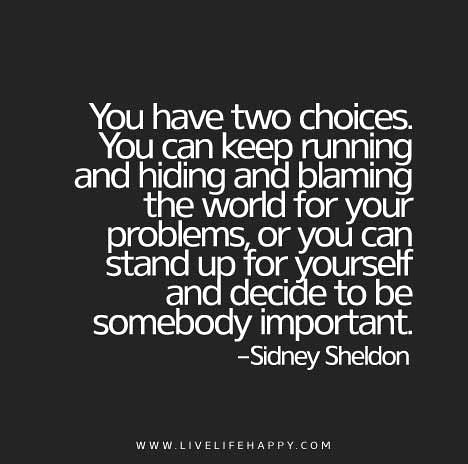 You-have-two-choices.-You-can-keep-running-and-hiding