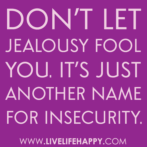 Don\u002639;t let jealousy fool you. It\u002639;s just another name for in 