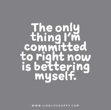 The-only-thing-Im-committed-to-right-now-is-bettering-myself