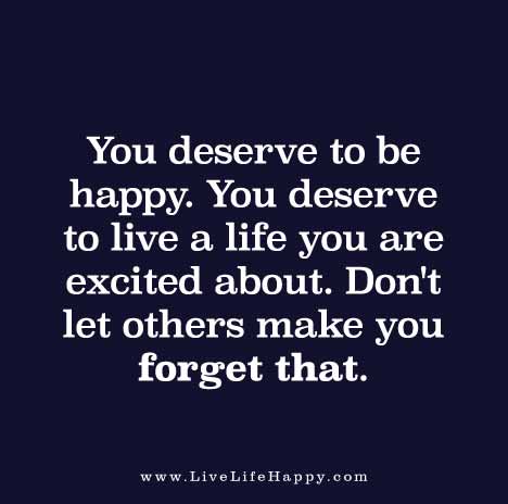 you-deserve-to-be-happy-you-deserve-to-live-a-life