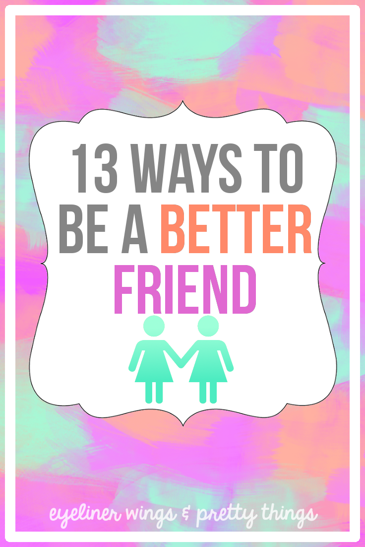 13 Ways To Be a Better Friend // eyeliner wings & pretty things