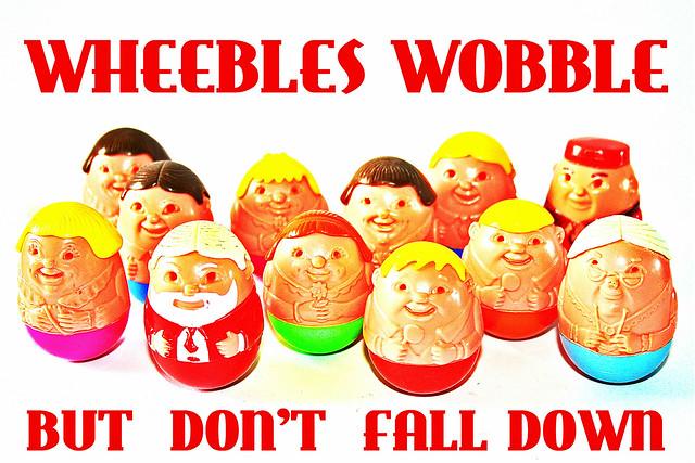 Weeebles wobble but they don't fall down