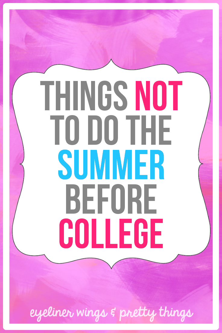 10 Things NOT to do The Summer Before Starting College - Incoming Freshman's Guide // ew & pt