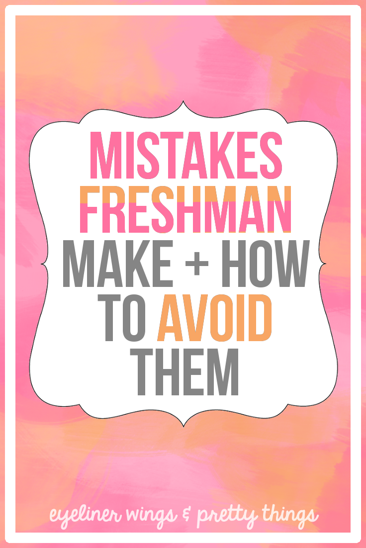 10 Mistakes Freshman Make + How To Avoid Them // eyeliner wings & pretty things