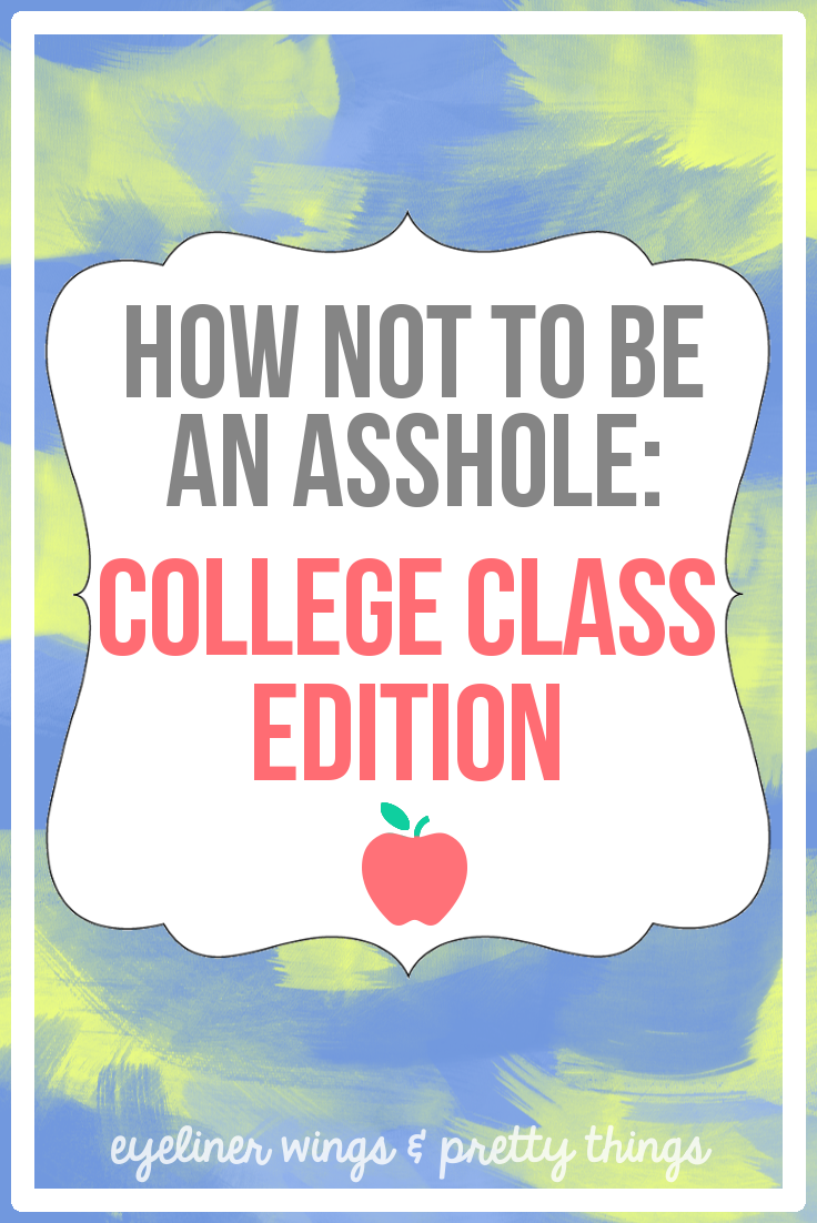 How Not To Be An Asshole: College Class Edition - ew & pt