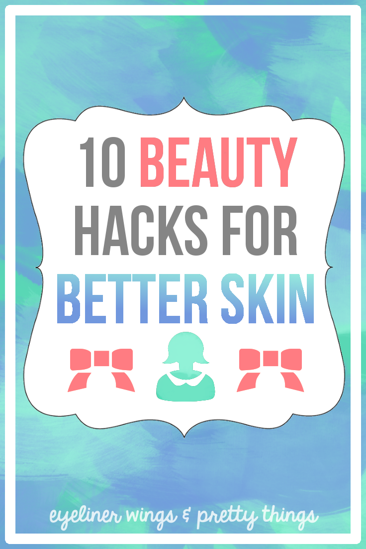 10 Beauty Hacks for Better Skin - Skin Tips // ew & pt